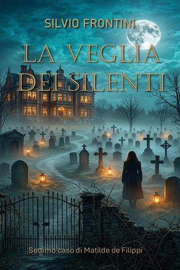 La veglia dei silenti. Settimo caso di Matilde de Filippi - Silvio Frontini - Libro Youcanprint 2026 | Libraccio.it