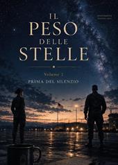 Prima del silenzio. Il peso delle stelle. Vol. 1