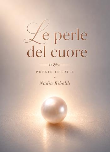 Le perle del cuore - Nadia Riboldi - Libro Youcanprint 2026 | Libraccio.it
