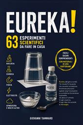 Eureka! 63 esperimenti scientifici da fare in casa