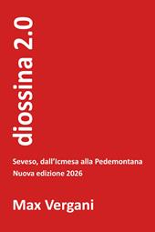 diossina 2.0. Seveso, dall'Icmesa alla Pedemontana. Nuova ediz.