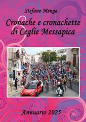 Cronache e cronachette di Ceglie Messapica. Annuario 2025