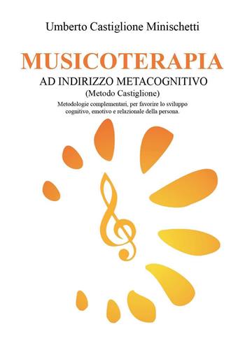 Musicoterapia ad indirizzo metacognitivo (Metodo Castiglione)® - Umberto Castiglione Minischetti - Libro Youcanprint 2026 | Libraccio.it