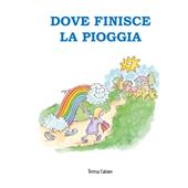 Dove finisce la pioggia. Ediz. a colori