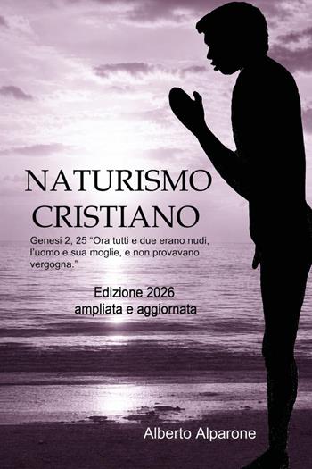 Naturismo cristiano. Ediz. ampliata - Alberto Alparone - Libro Youcanprint 2026 | Libraccio.it