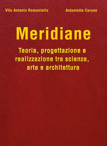 Meridiane. Teoria, progettazione e realizzazione tra scienza, arte e architettura - Vito Antonio Romaniello, Antonietta Cerone - Libro Youcanprint 2026 | Libraccio.it