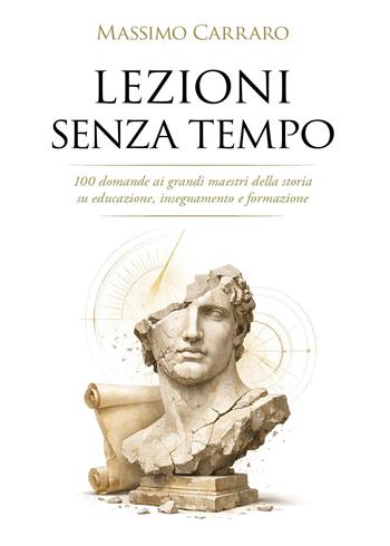 Lezioni senza tempo - Massimo Carraro - Libro Youcanprint 2026 | Libraccio.it