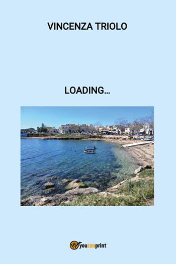 Loading... - Vincenza Triolo - Libro Youcanprint 2026 | Libraccio.it