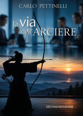 La via dell'arciere - Carlo Pettinelli - Libro Youcanprint 2026 | Libraccio.it