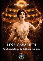 Lina Cavalieri. La donna dietro la bellezza e il mito