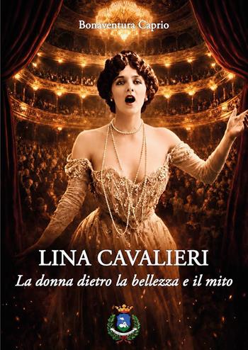 Lina Cavalieri. La donna dietro la bellezza e il mito - Bonaventura Caprio - Libro Youcanprint 2026 | Libraccio.it