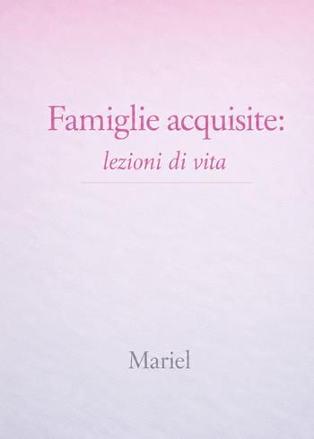 Famiglie acquisite: lezioni di vita - Mariel - Libro Youcanprint 2026 | Libraccio.it