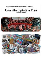 Una vita dipinta a Pisa-A painting life in Pisa