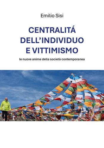 Centralità dell'individuo e vittimismo: le nuove anime della società contemporanea - Emilio Sisi - Libro Youcanprint 2026 | Libraccio.it