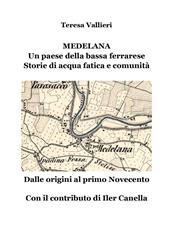 Medelana. Un paese della bassa ferrarese. Storie di acqua fatica e comunità. Dalle origini al primo Novecento
