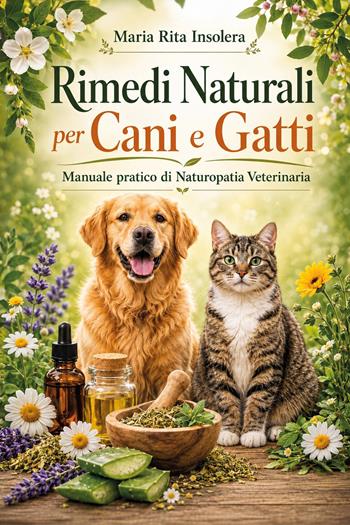 Rimedi naturali per cani e gatti. Manuale pratico di naturopatia veterinaria - Maria Rita Insolera - Libro Youcanprint 2026 | Libraccio.it