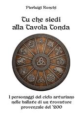 Tu che siedi alla Tavola Tonda. I personaggi del ciclo arturiano nelle ballate di un trovatore provenzale del '200