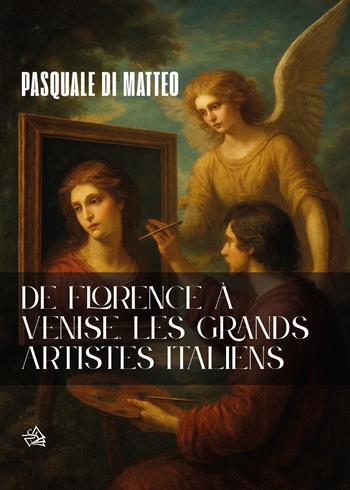 De Florence à Venise. Les grands artistes italiens - Pasquale Di Matteo - Libro Youcanprint 2026 | Libraccio.it
