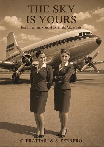 The sky is yours. Initial training manual for flight attendants - C. Frattari, S. Ferrero - Libro Youcanprint 2026 | Libraccio.it