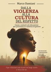 Dalla violenza alla cultura del rispetto. Cause, contesti ed educazione per prevenire la violenza di genere