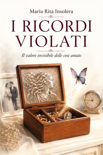 I ricordi violati. Il valore invisibile delle cose amate - Maria Rita Insolera - Libro Youcanprint 2026 | Libraccio.it