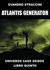 Atlantis Generator. Universo Caos Zeidos. Vol. 5