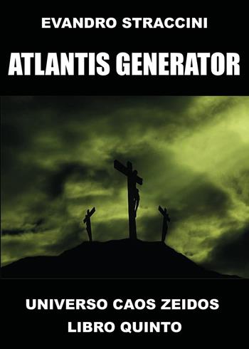 Atlantis Generator. Universo Caos Zeidos. Vol. 5 - Evandro Straccini - Libro Youcanprint 2026 | Libraccio.it