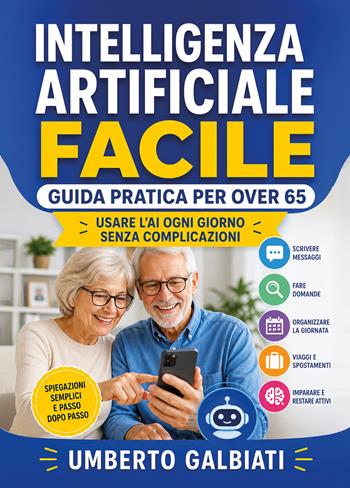 Intelligenza Artificiale facile. Guida pratica per over 65 - Umberto Galbiati - Libro Youcanprint 2026 | Libraccio.it