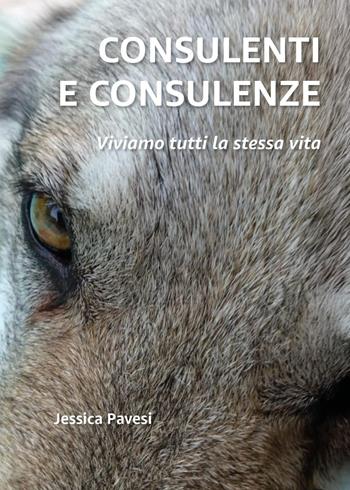 Consulenti e consulenze. Viviamo tutti la stessa vita - Jessica Pavesi - Libro Youcanprint 2026 | Libraccio.it