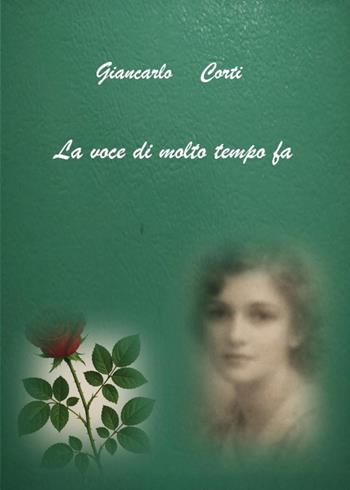 La voce di molto tempo fa - Giancarlo Corti - Libro Youcanprint 2026 | Libraccio.it