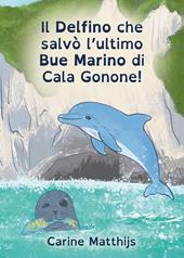 Il delfino che salvò l'ultimo bue marino di Cala Gonone! Ediz. ad alta leggibilità