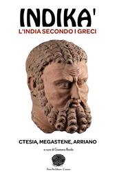 Indikà: l'India secondo i Greci. Ctesia, Megastene, Arriano