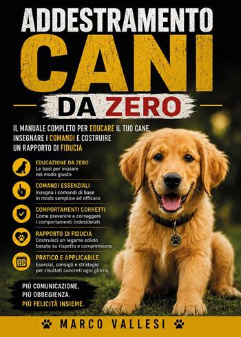 Addestramento Cani da Zero: Il manuale completo per educare il tuo cane, insegnare i comandi e costruire un rapporto di fiducia - Marco Vallesi - Libro Youcanprint 2026 | Libraccio.it