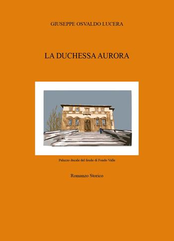 La duchessa Aurora - Giuseppe Osvaldo Lucera - Libro Youcanprint 2026 | Libraccio.it