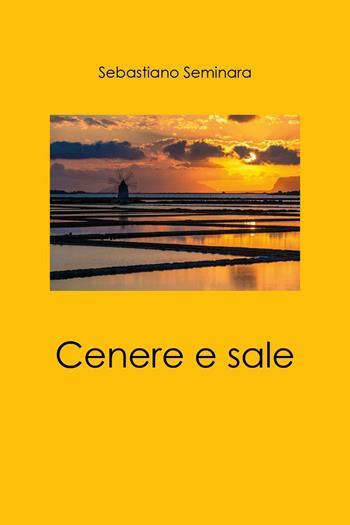 Cenere e sale - Sebastiano Seminara - Libro Youcanprint 2026 | Libraccio.it