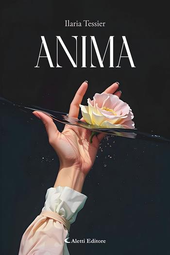 Anima - Ilaria Tessier - Libro Aletti editore 2025, I diamanti | Libraccio.it