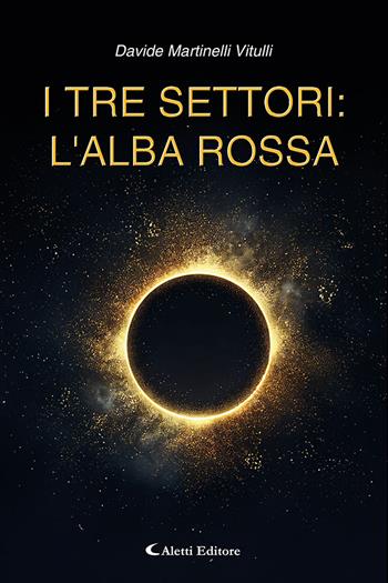 I tre settori: l'alba rossa - Davide Martinelli Vitulli - Libro Aletti editore 2025 | Libraccio.it
