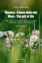 Mamma - Il dono della vita-Mum - The gift of life. Ediz. bilingue