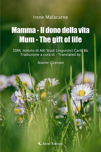 Mamma - Il dono della vita-Mum - The gift of life. Ediz. bilingue - Irene Malacarne - Libro Aletti editore 2025, Altre frontiere | Libraccio.it