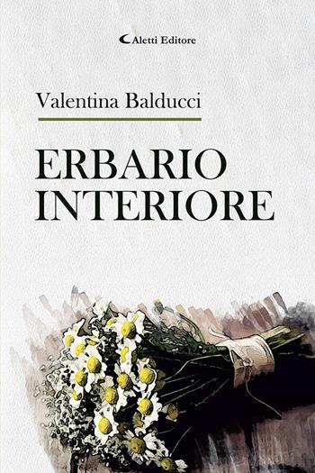 Erbario interiore - Valentina Balducci - Libro Aletti editore 2025, Gli emersi poesia | Libraccio.it