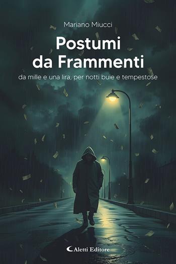 Postumi da frammenti. Da mille e una lira, per notti buie e tempestose - Mariano Miucci - Libro Aletti editore 2025, I diamanti | Libraccio.it