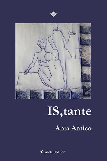 IS,tante - Ania Antico - Libro Aletti editore 2025, I diamanti | Libraccio.it