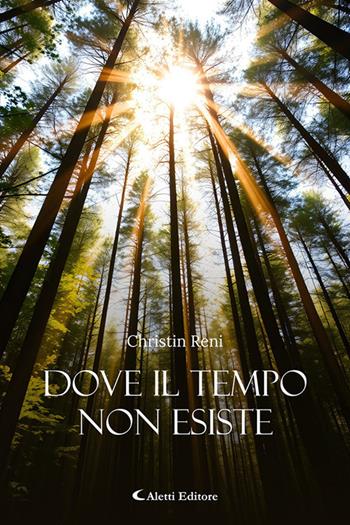 Dove il tempo non esiste - Christin Reni - Libro Aletti editore 2025, I diamanti | Libraccio.it