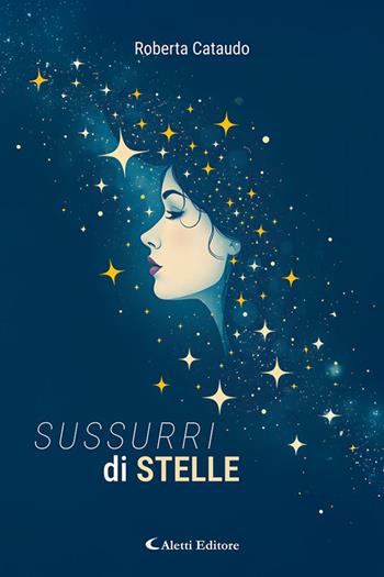 Sussurri di stelle - Roberta Cataudo - Libro Aletti editore 2025, I diamanti | Libraccio.it