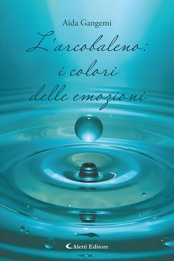 L'arcobaleno: i colori delle emozioni - Aida Gangemi - Libro Aletti editore 2025, I diamanti | Libraccio.it