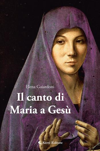 Il canto di Maria a Gesù - Elena Gaiardoni - Libro Aletti editore 2025, I diamanti | Libraccio.it