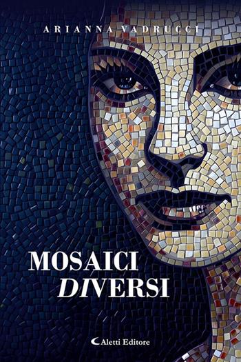 Mosaici diVersi - Arianna Vadrucci - Libro Aletti editore 2025, I diamanti | Libraccio.it
