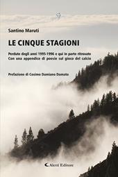 Le cinque stagioni. Perdute degli anni 1995-1996 e qui in parte ritrovate. Con un appendice di poesie sul gioco del calcio