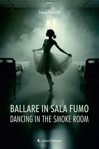 Ballare in sala fumo - Dancing in the smoke room. Ediz. bilingue - Irene Rainini - Libro Aletti editore 2025, Altre frontiere | Libraccio.it