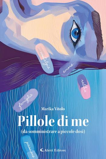 Pillole di me (da somministrare a piccole dosi) - Marika Vitolo - Libro Aletti editore 2025, Le perle | Libraccio.it